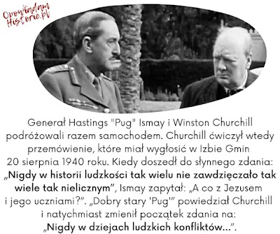 Generał Hastings "Pug" Ismay i Winston Churchill Anegdota o Winstonie Churchillu i jego słowach o tych nielicznych