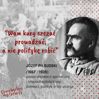 Józef Piłsudski - cytat Cytat Józefa Piłsudskiego u wyprowadzaniu kur